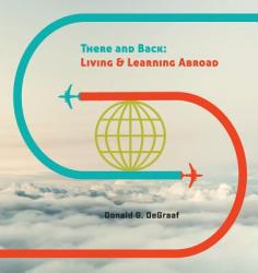  There and Back: Living and Learning Abroad 