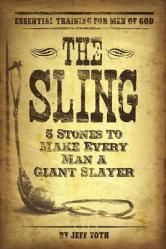  The Sling: 5 Stones to Make Every Man a Giant Slayer 