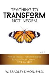  Teaching to Transform Not Inform 2: How to Teach a Transformational Sunday School Lesson...STEP-BY-STEP (Sunday School Teacher Training) 