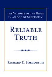  Reliable Truth: The Validity of the Bible in an Age of Skepticism 