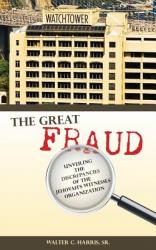  The Great Fraud: Unveiling the Discrepancies of the Jehovah\'s Witnesses Organization 