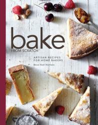  Bake from Scratch (Vol 1): Artisan Recipes for the Home Baker 