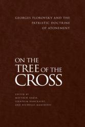  On the Tree of the Cross: Georges Florovsky and the Patristic Doctrine of Atonement 