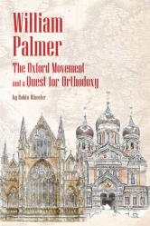  William Palmer: The Oxford Movement and a Quest for Orthodoxy 