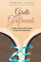  Girdle Girlfriends: Lessons Learned from Girdles on How to do Friendships 