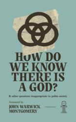  How Do We Know There Is a God?: And Other Questions Inappropriate in Polite Society 