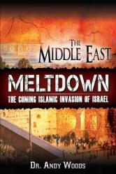  The Middle East Meltdown: The Coming Islamic Invasion of Israel 