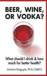  Beer, Wine, or Vodka?: What Should I Drink and How Much for Better Health? 