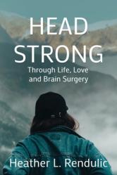  Head Strong: Through Life, Love, and Brain Surgery 