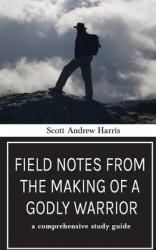  Field Notes from The Making of a Godly Warrior: A Comprehensive Study Guide 