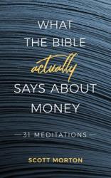  What the Bible Actually Says About Money: 31 Meditations 