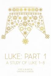  Luke: Part 1: A Study of Luke 1-8 