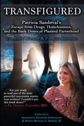  Transfigured: Patricia Sandoval\'s Escape from Drugs, Homelessness, and the Back Doors of Planned Parenthood 