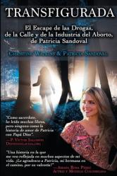  Transfigurada: El Escape de las Drogas, de la Calle y de la Industria del Aborto, de Patricia Sandoval 