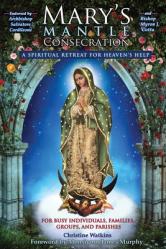  Mary\'s Mantle Consecration: A Spiritual Retreat for Heaven\'s Help 