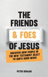  The Friends and Foes of Jesus: Discover How People in the New Testament React to God\'s Good News 