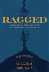  Ragged: Spiritual Disciplines for the Spiritually Exhausted 