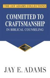  Committed to Craftsmanship In Biblical Counseling 