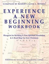  Experience a New Beginning Workbook: Blueprint for Building A Firm Spiritual Foundation & A Road Map for New Christians 