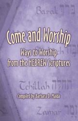  Come and Worship: Ways to Worship from the Hebrew Scriptures 