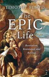  The Epic Life: Revelation, Resistance, and Revival 