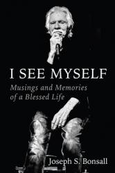  I See Myself: Musings and Memories of a Blessed Life 