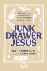  Junk Drawer Jesus: Discarding Your Spiritual Clutter and Rediscovering the Supremacy of Grace 