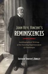  John Heyl Vincent\'s Reminiscences: Autobiographical Writings of the Founding Superintendent of Chautauqua 