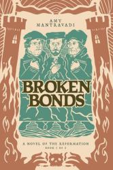  Broken Bonds: A Novel of the Reformation Volume 1 