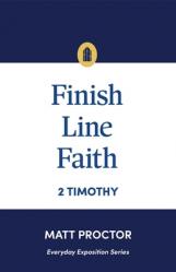  Finish Line Faith: 2 Timothy (Everyday Exposition Series) 