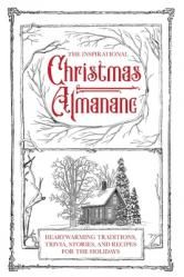  The Inspirational Christmas Almanac: Heartwarming Traditions, Trivia, Stories, and Recipes for the Holidays 