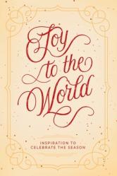  Joy to the World: Inspiration to Celebrate the Season 