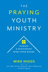 The Praying Youth Ministry: Leading & Ministering from Upper Rooms 