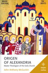  Origen of Alexandria: Master Theologian of the Early Church 