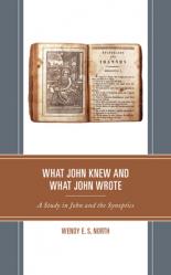  What John Knew and What John Wrote: A Study in John and the Synoptics 