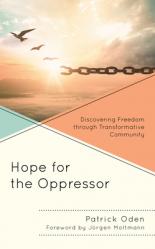  Hope for the Oppressor: Discovering Freedom through Transformative Community 