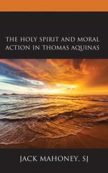  The Holy Spirit and Moral Action in Thomas Aquinas 