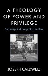  A Theology of Power and Privilege: An Evangelical Perspective on Race 