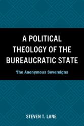  A Political Theology of the Bureaucratic State: The Anonymous Sovereigns 