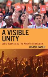  A Visible Unity: Cecil Robeck and the Work of Ecumenism 