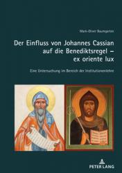  Der Einfluss von Johannes Cassian auf die Benediktsregel - ex oriente lux: Eine Untersuchung im Bereich der Institutionenlehre 