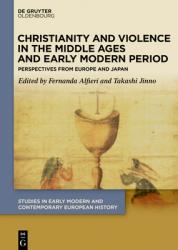  Christianity and Violence in the Middle Ages and Early Modern Period: Perspectives from Europe and Japan 