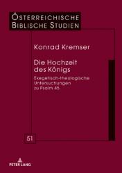  Die Hochzeit Des Koenigs: Exegetisch-Theologische Untersuchungen Zu Psalm 45 