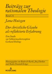  Der Christliche Glaube ALS Reflektierte Erfahrung: Eine Studie Zur Schleiermacherrezeption Gerhard Ebelings 