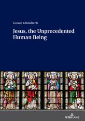  Jesus, the Unprecedented Human Being 