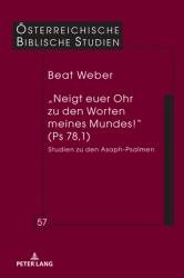  \"Neigt Euer Ohr Zu Den Worten Meines Mundes!\" (PS 78,1): Studien Zu Den Asaph-Psalmen 