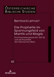  Die Prophetie Im Spannungsfeld Von Mantik Und Magie: Das Prophetengesetz Dtn 18,9-22 Und Die Prophetie Der Hebraeischen Bibel 