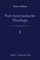  Post-Systematische Theologie I: Denkwege - Eine Theologische Philosophie 