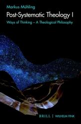  Post-Systematic Theology I: Ways of Thinking - A Theological Philosophy 