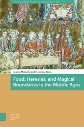  Food, Heresies, and Magical Boundaries in the Middle Ages 